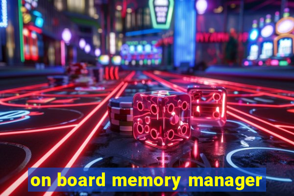 on board memory manager